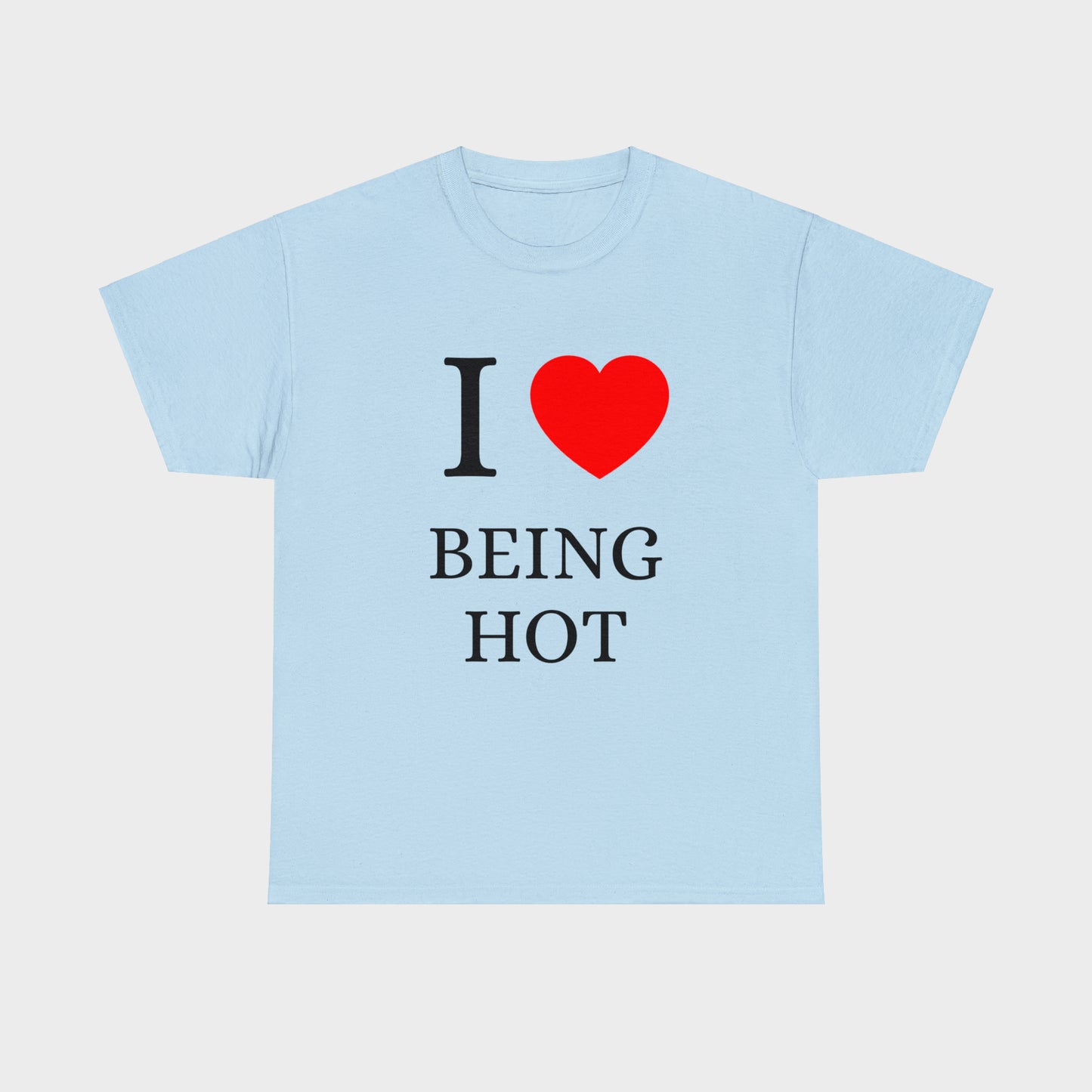 I Love Being Hot T-Shirt