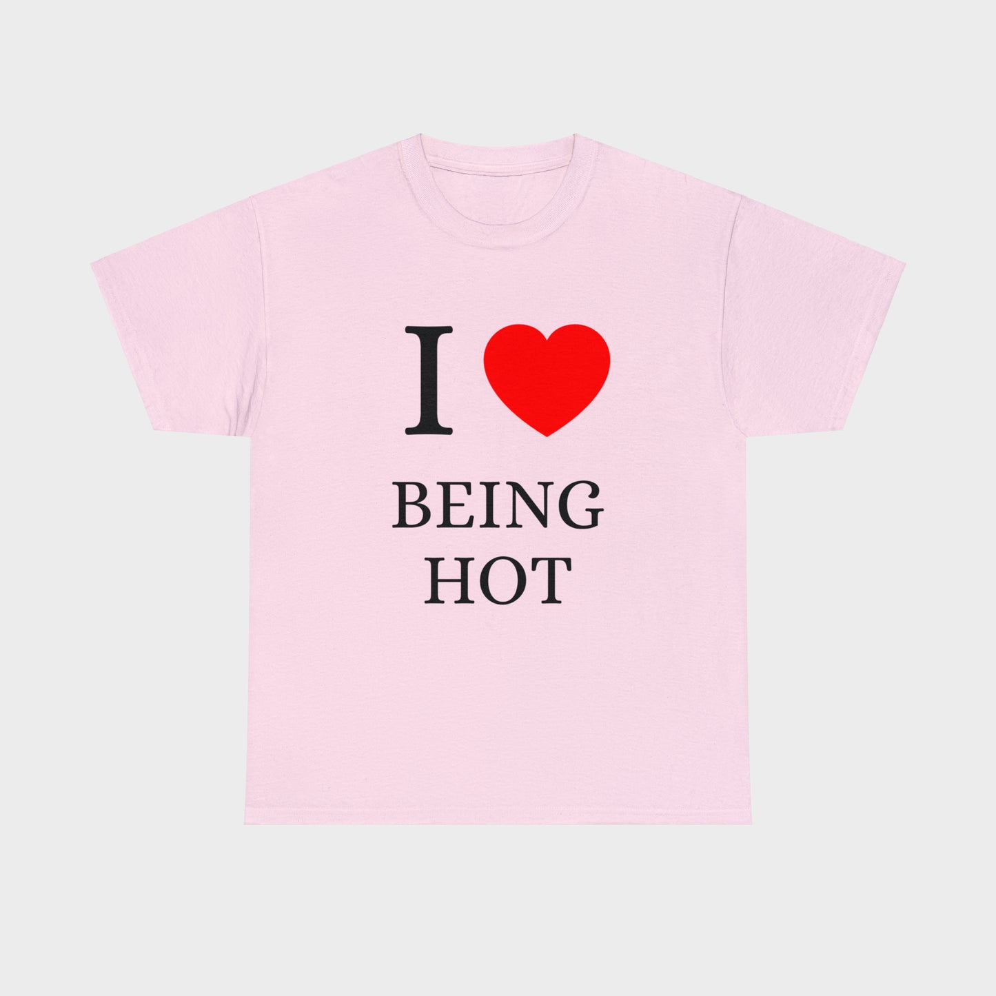 I Love Being Hot T-Shirt