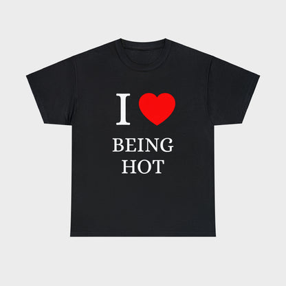 I Love Being Hot T-Shirt