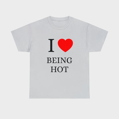 I Love Being Hot T-Shirt